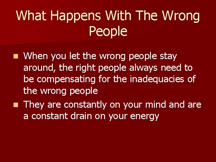 What Happens With The Wrong People When you let the wrong people stay around,