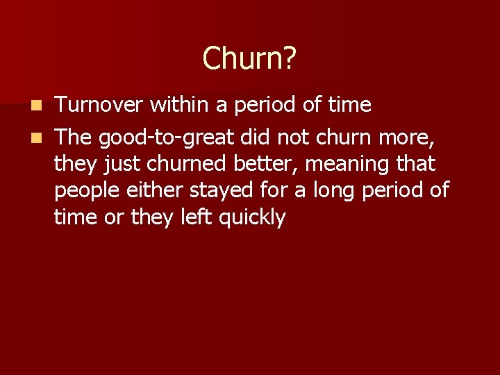 Churn? Turnover within a period of time n The good-to-great did not churn more,