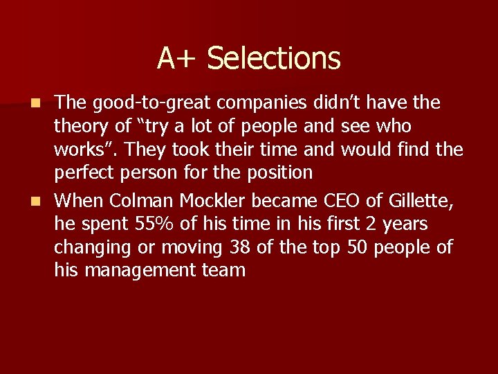 A+ Selections The good-to-great companies didn’t have theory of “try a lot of people