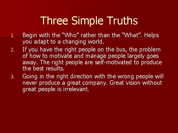 Three Simple Truths 1. 2. 3. Begin with the “Who” rather than the “What”.