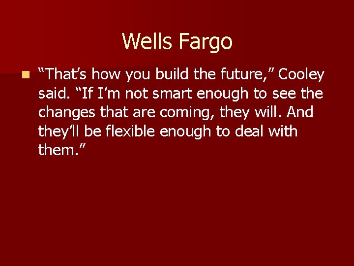Wells Fargo n “That’s how you build the future, ” Cooley said. “If I’m