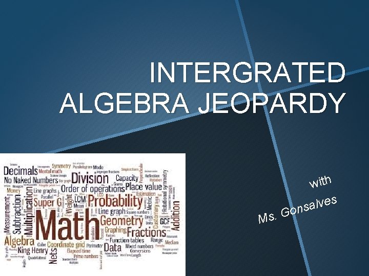 INTERGRATED ALGEBRA JEOPARDY with s e v l a s n o G Ms.