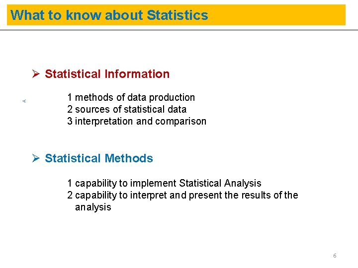 What to know about Statistics Ø Statistical Information 1 methods of data production 2