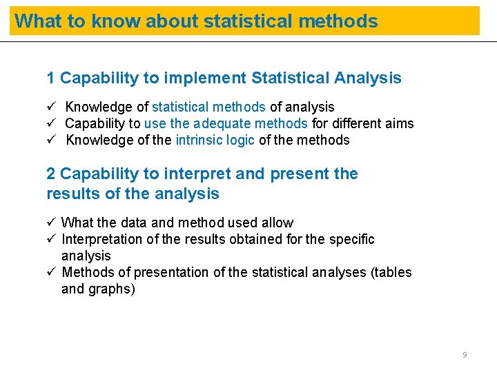 What to know about statistical methods 1 Capability to implement Statistical Analysis ü Knowledge