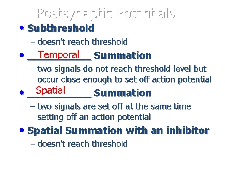 Postsynaptic Potentials • Subthreshold – doesn’t reach threshold Temporal Summation • _____ – two