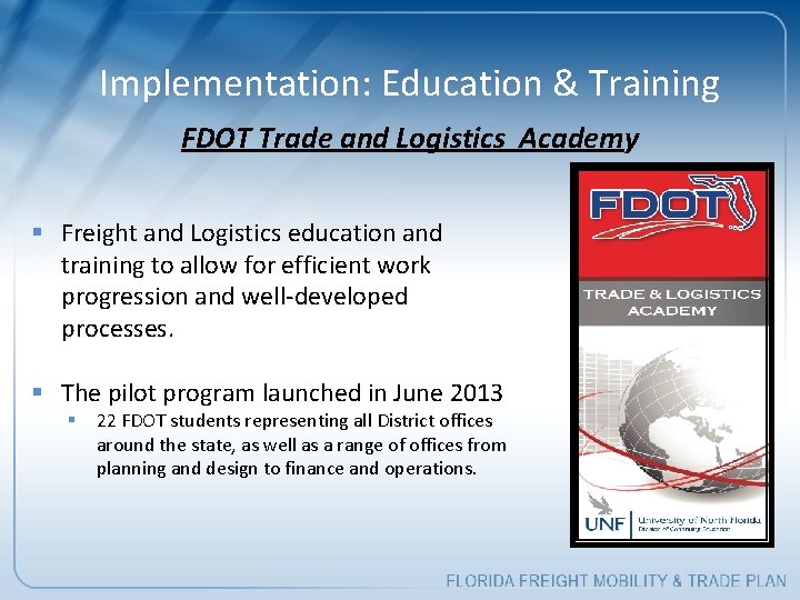 Implementation: Education & Training FDOT Trade and Logistics Academy § Freight and Logistics education