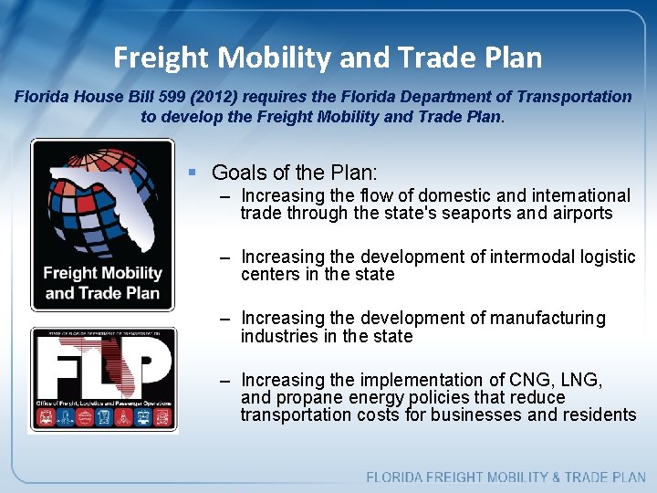 Freight Mobility and Trade Plan Florida House Bill 599 (2012) requires the Florida Department