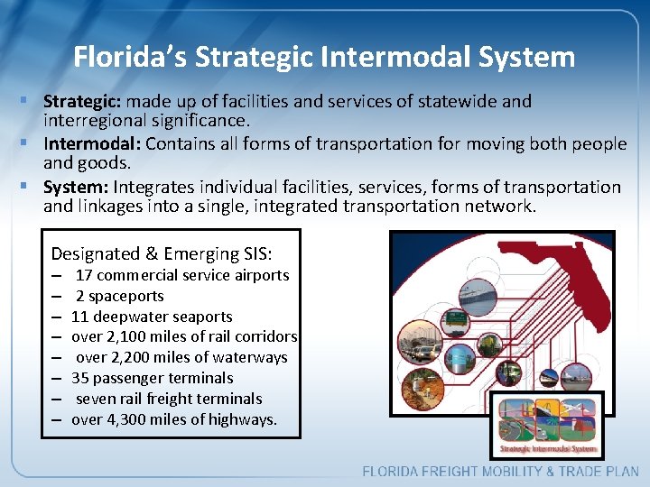 Florida’s Strategic Intermodal System § Strategic: made up of facilities and services of statewide