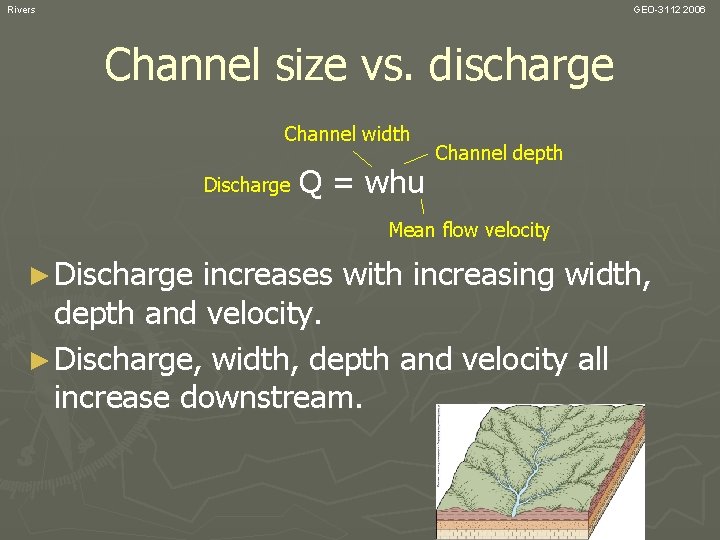 Rivers GEO-3112 2006 Channel size vs. discharge Channel width Discharge Q = whu Channel