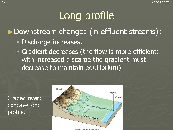 Rivers GEO-3112 2006 Long profile ► Downstream changes (in effluent streams): § Discharge increases.