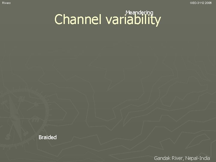 Rivers GEO-3112 2006 Meandering Channel variability Braided Gandak River, Nepal-India 