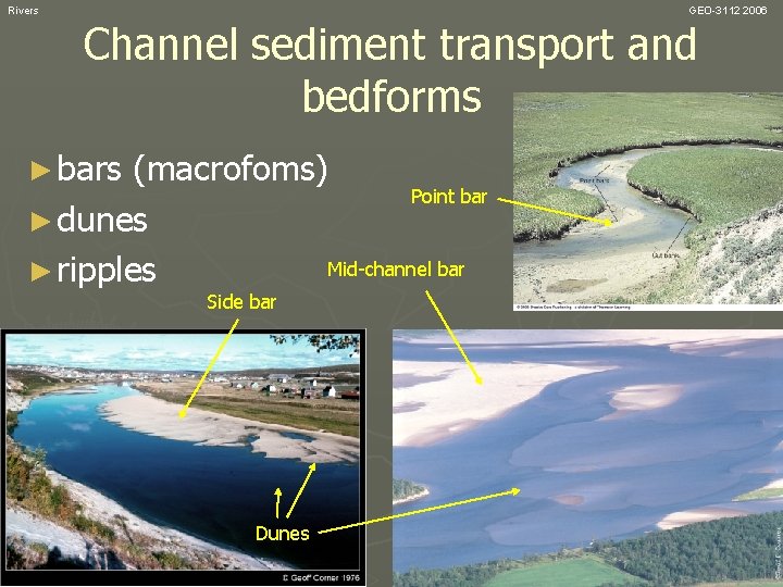 Rivers GEO-3112 2006 Channel sediment transport and bedforms ► bars (macrofoms) Point bar ►