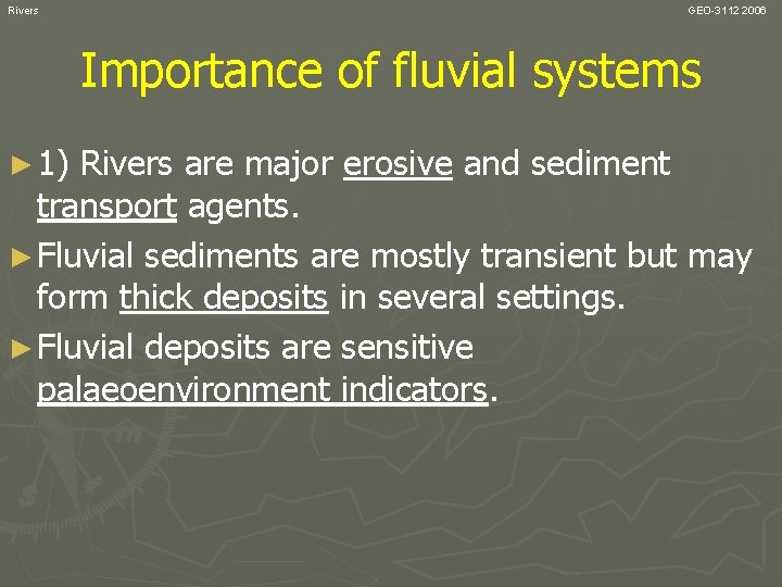 Rivers GEO-3112 2006 Importance of fluvial systems ► 1) Rivers are major erosive and