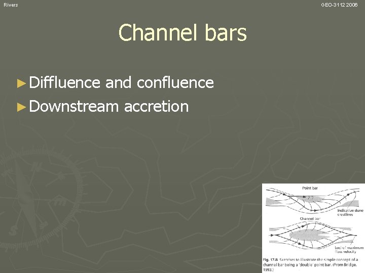 Rivers GEO-3112 2006 Channel bars ► Diffluence and confluence ► Downstream accretion 