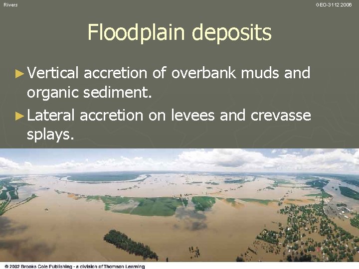 Rivers GEO-3112 2006 Floodplain deposits ► Vertical accretion of overbank muds and organic sediment.