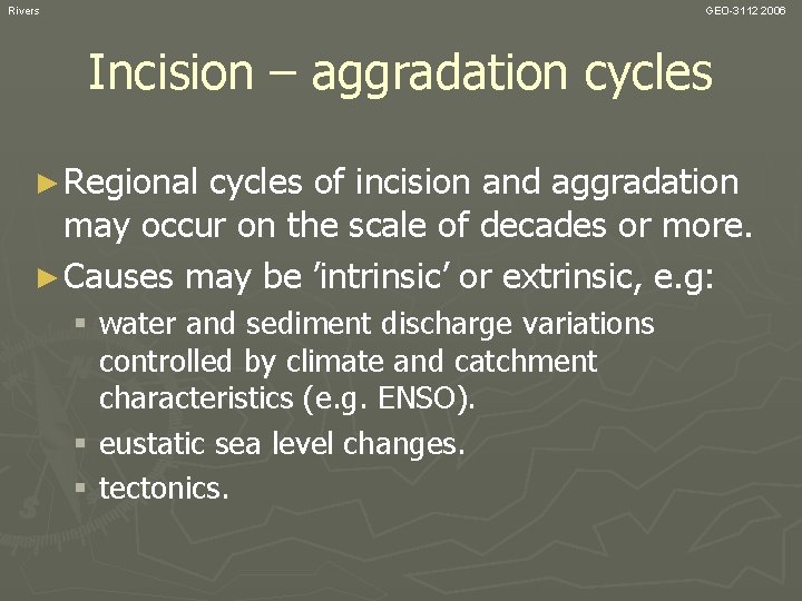 Rivers GEO-3112 2006 Incision – aggradation cycles ► Regional cycles of incision and aggradation