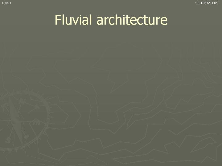 Rivers GEO-3112 2006 Fluvial architecture 