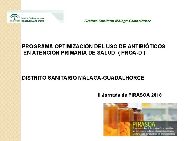 Distrito Sanitario Málaga-Guadalhorce PROGRAMA OPTIMIZACIÓN DEL USO DE ANTIBIÓTICOS EN ATENCIÓN PRIMARIA DE SALUD