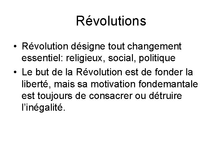 Révolutions • Révolution désigne tout changement essentiel: religieux, social, politique • Le but de