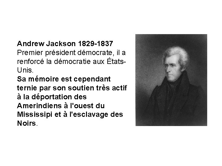 Andrew Jackson 1829 -1837 Premier président démocrate, il a renforcé la démocratie aux États.