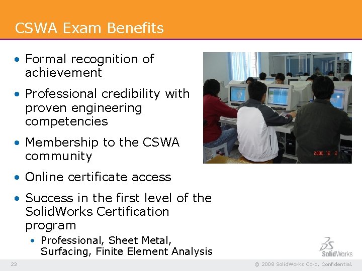 CSWA Exam Benefits • Formal recognition of achievement • Professional credibility with proven engineering