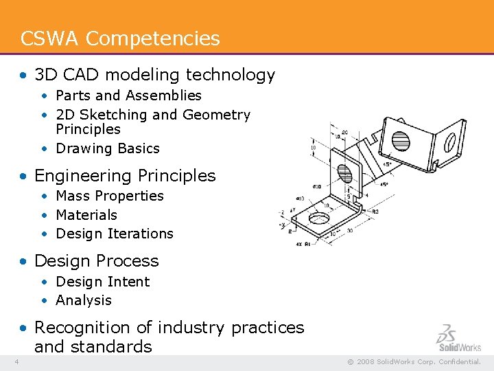 CSWA Competencies • 3 D CAD modeling technology • Parts and Assemblies • 2