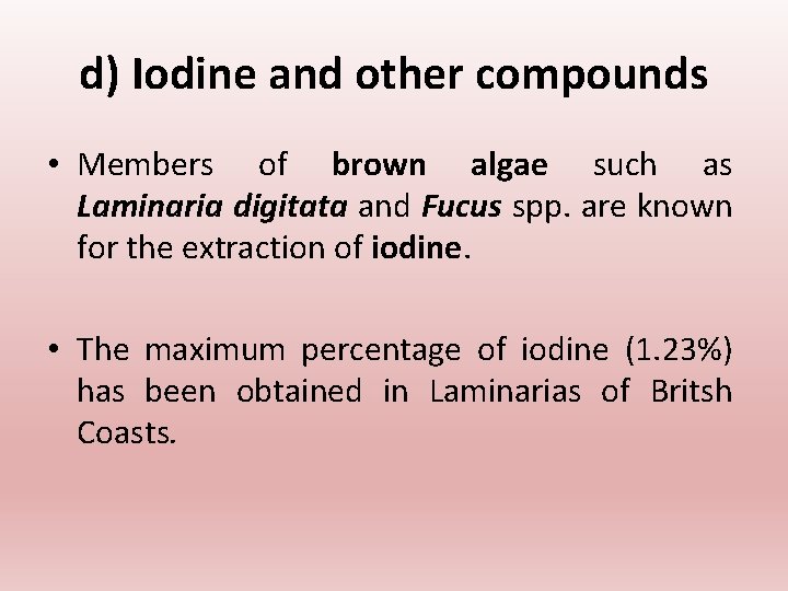 d) Iodine and other compounds • Members of brown algae such as Laminaria digitata