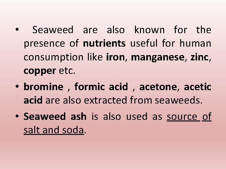 Seaweed are also known for the presence of nutrients useful for human consumption like