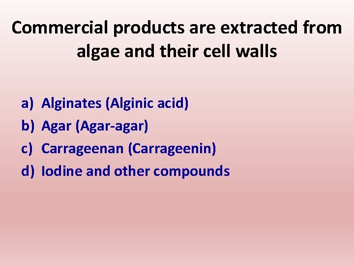 Commercial products are extracted from algae and their cell walls a) b) c) d)