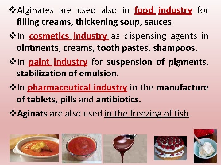 v. Alginates are used also in food industry for filling creams, thickening soup, sauces.