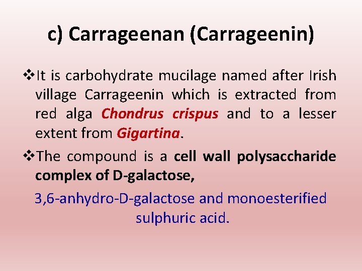 c) Carrageenan (Carrageenin) v. It is carbohydrate mucilage named after Irish village Carrageenin which