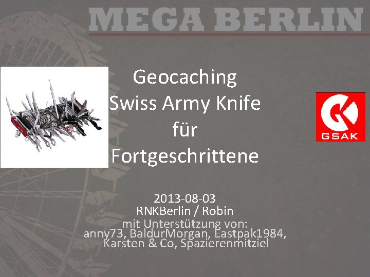 Geocaching Swiss Army Knife für Fortgeschrittene 2013 -08 -03 RNKBerlin / Robin mit Unterstützung