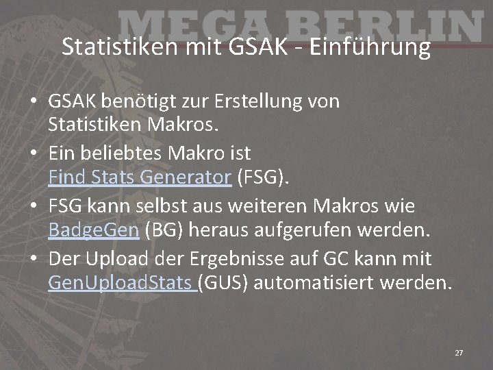 Statistiken mit GSAK - Einführung • GSAK benötigt zur Erstellung von Statistiken Makros. •