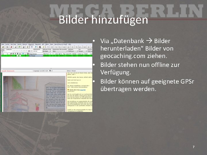 Bilder hinzufügen • Via „Datenbank Bilder herunterladen“ Bilder von geocaching. com ziehen. • Bilder