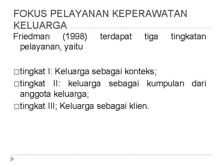 FOKUS PELAYANAN KEPERAWATAN KELUARGA Friedman (1998) pelayanan, yaitu �tingkat terdapat tiga tingkatan I: Keluarga