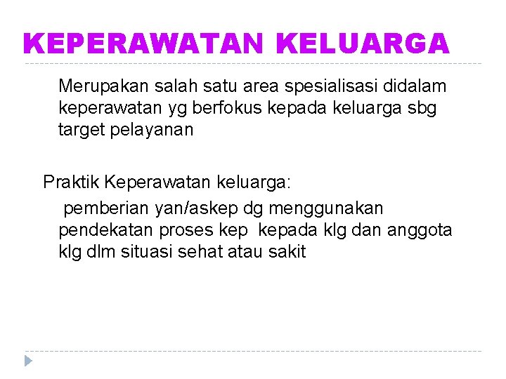 KEPERAWATAN KELUARGA Merupakan salah satu area spesialisasi didalam keperawatan yg berfokus kepada keluarga sbg