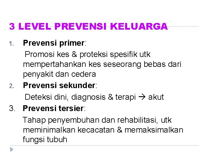 3 LEVEL PREVENSI KELUARGA Prevensi primer: Promosi kes & proteksi spesifik utk mempertahankan kes