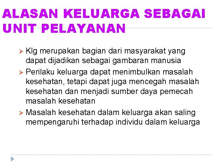 ALASAN KELUARGA SEBAGAI UNIT PELAYANAN Ø Klg merupakan bagian dari masyarakat yang dapat dijadikan