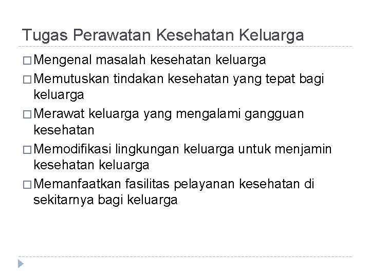 Tugas Perawatan Kesehatan Keluarga � Mengenal masalah kesehatan keluarga � Memutuskan tindakan kesehatan yang