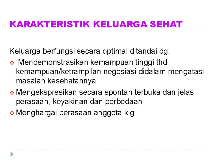 KARAKTERISTIK KELUARGA SEHAT Keluarga berfungsi secara optimal ditandai dg: v Mendemonstrasikan kemampuan tinggi thd