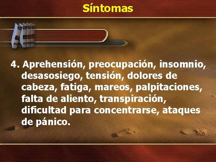 Síntomas 4. Aprehensión, preocupación, insomnio, desasosiego, tensión, dolores de cabeza, fatiga, mareos, palpitaciones, falta Síntomas 4. Aprehensión, preocupación, insomnio, desasosiego, tensión, dolores de cabeza, fatiga, mareos, palpitaciones, falta