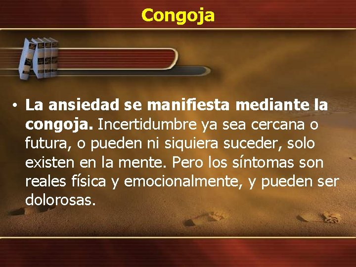 Congoja • La ansiedad se manifiesta mediante la congoja. Incertidumbre ya sea cercana o Congoja • La ansiedad se manifiesta mediante la congoja. Incertidumbre ya sea cercana o