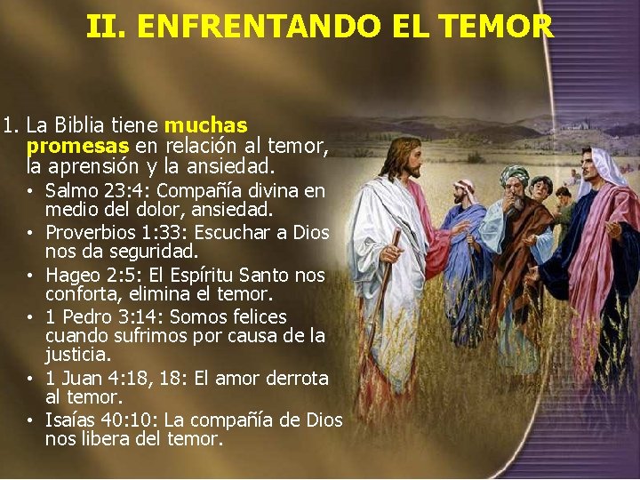 II. ENFRENTANDO EL TEMOR 1. La Biblia tiene muchas promesas en relación al temor, II. ENFRENTANDO EL TEMOR 1. La Biblia tiene muchas promesas en relación al temor,
