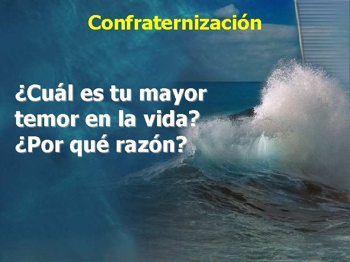 Confraternización ¿Cuál es tu mayor temor en la vida? ¿Por qué razón? Confraternización ¿Cuál es tu mayor temor en la vida? ¿Por qué razón?