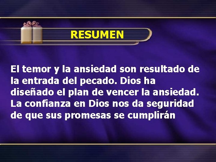 RESUMEN El temor y la ansiedad son resultado de la entrada del pecado. Dios RESUMEN El temor y la ansiedad son resultado de la entrada del pecado. Dios