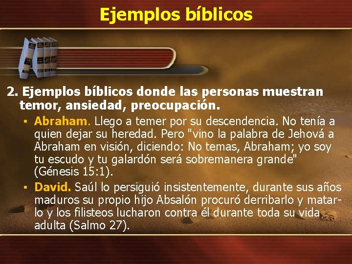 Ejemplos bíblicos 2. Ejemplos bíblicos donde las personas muestran temor, ansiedad, preocupación. • Abraham. Ejemplos bíblicos 2. Ejemplos bíblicos donde las personas muestran temor, ansiedad, preocupación. • Abraham.