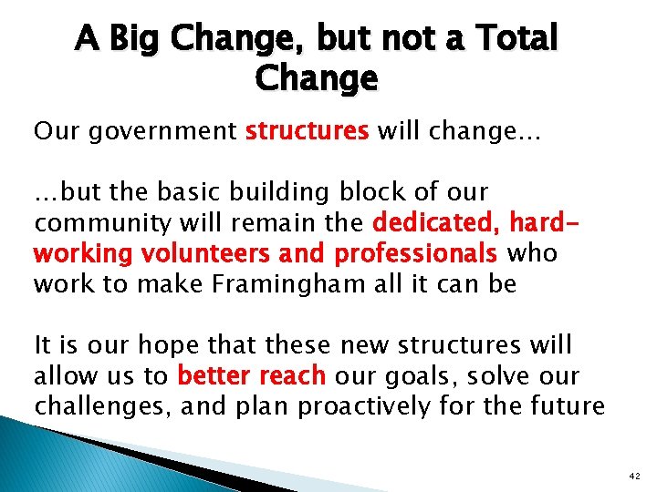 A Big Change, but not a Total Change Our government structures will change… …but
