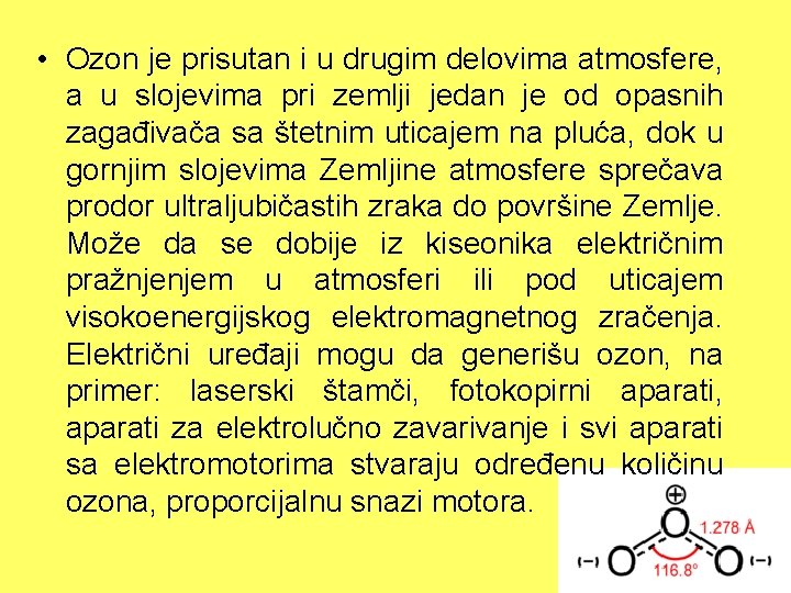  • Ozon je prisutan i u drugim delovima atmosfere, a u slojevima pri