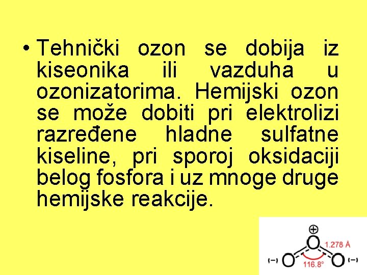  • Tehnički ozon se dobija iz kiseonika ili vazduha u ozonizatorima. Hemijski ozon