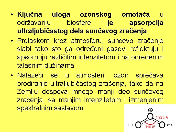  • Ključna uloga ozonskog omotača u održavanju biosfere je apsorpcija ultraljubičastog dela sunčevog